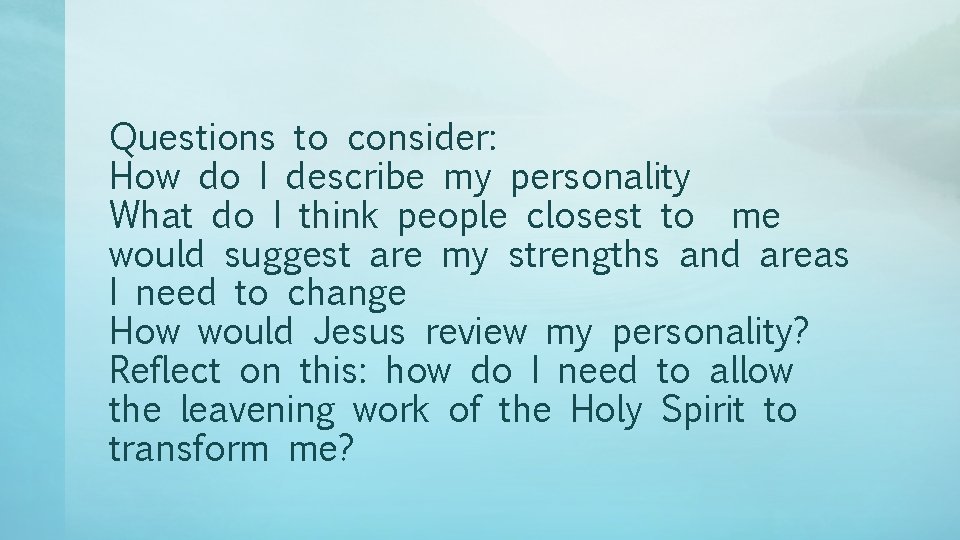 Questions to consider: How do I describe my personality What do I think people