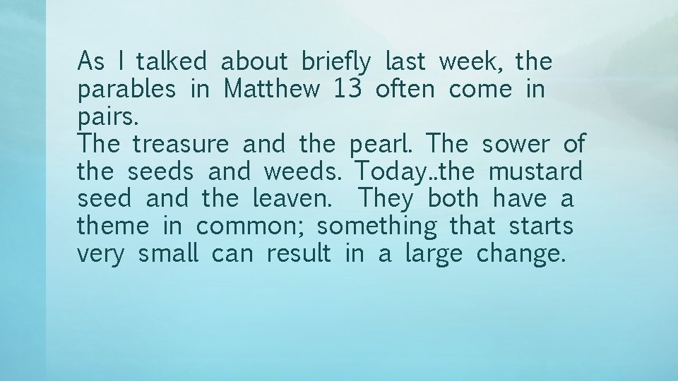 As I talked about briefly last week, the parables in Matthew 13 often come