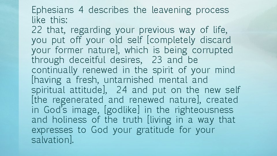 Ephesians 4 describes the leavening process like this: 22 that, regarding your previous way