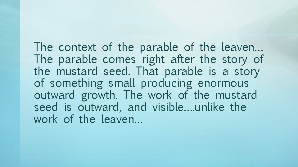 The context of the parable of the leaven… The parable comes right after the