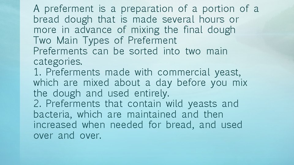 A preferment is a preparation of a portion of a bread dough that is