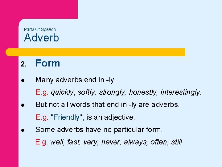 Parts Of Speech Adverb 2. Form l Many adverbs end in -ly. E. g. Parts Of Speech Adverb 2. Form l Many adverbs end in -ly. E. g.