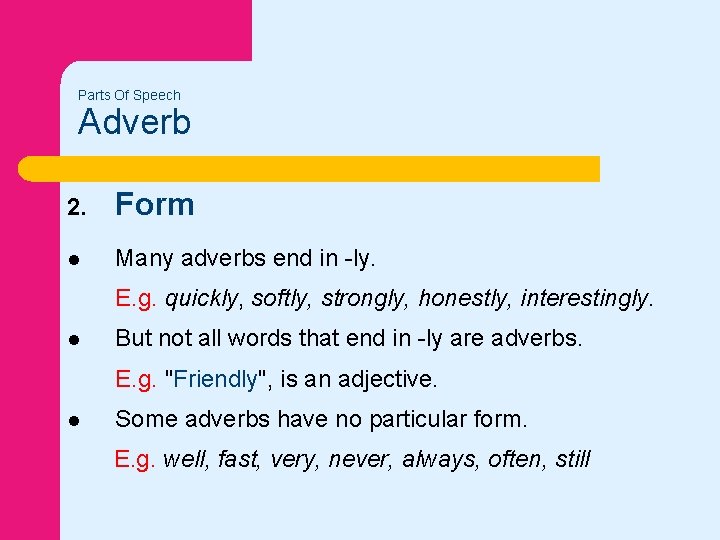 Parts Of Speech Adverb 2. Form l Many adverbs end in -ly. E. g.