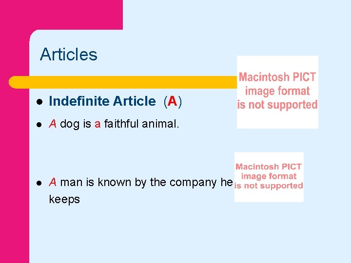 Articles l Indefinite Article (A) l A dog is a faithful animal. l A