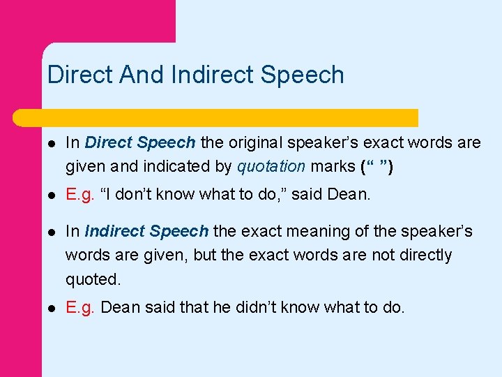 Direct And Indirect Speech l In Direct Speech the original speaker’s exact words are Direct And Indirect Speech l In Direct Speech the original speaker’s exact words are