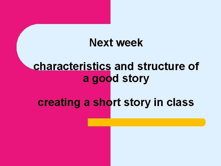 Next week characteristics and structure of a good story creating a short story in