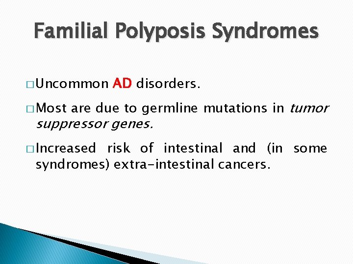 Familial Polyposis Syndromes � Uncommon � Most AD disorders. are due to germline mutations Familial Polyposis Syndromes � Uncommon � Most AD disorders. are due to germline mutations