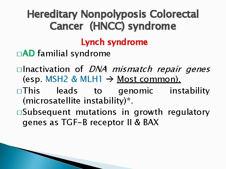 Hereditary Nonpolyposis Colorectal Cancer (HNCC) syndrome Lynch syndrome � AD familial syndrome of DNA