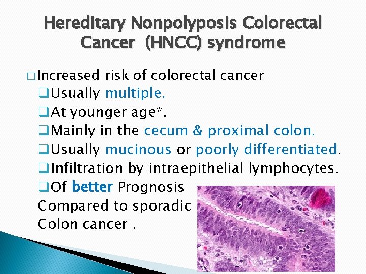 Hereditary Nonpolyposis Colorectal Cancer (HNCC) syndrome � Increased risk of colorectal cancer q. Usually