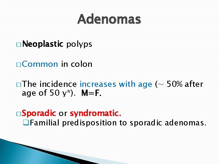Adenomas � Neoplastic � Common polyps in colon � The incidence increases with age