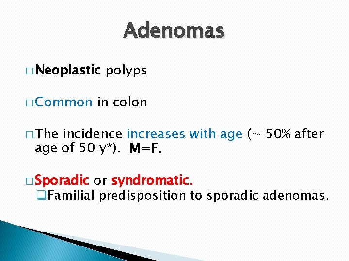 Adenomas � Neoplastic � Common polyps in colon � The incidence increases with age Adenomas � Neoplastic � Common polyps in colon � The incidence increases with age
