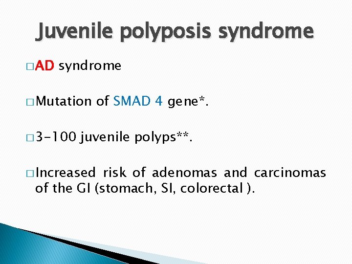 Juvenile polyposis syndrome � AD syndrome � Mutation � 3 -100 of SMAD 4