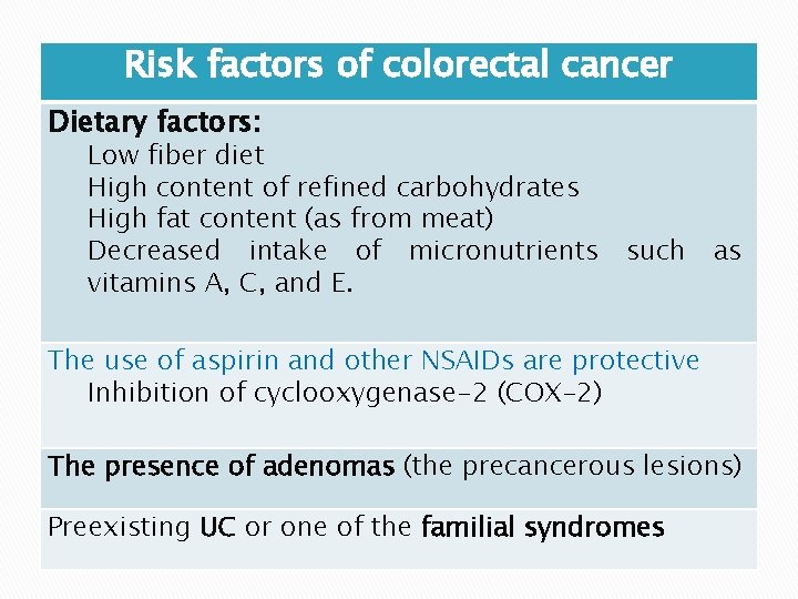 Risk factors of colorectal cancer Dietary factors: Low fiber diet High content of refined