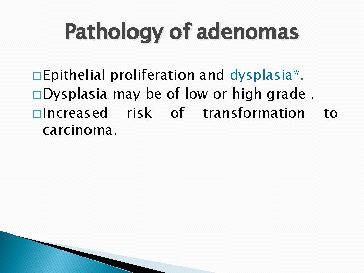 Pathology of adenomas � Epithelial proliferation and dysplasia*. � Dysplasia may be of low Pathology of adenomas � Epithelial proliferation and dysplasia*. � Dysplasia may be of low