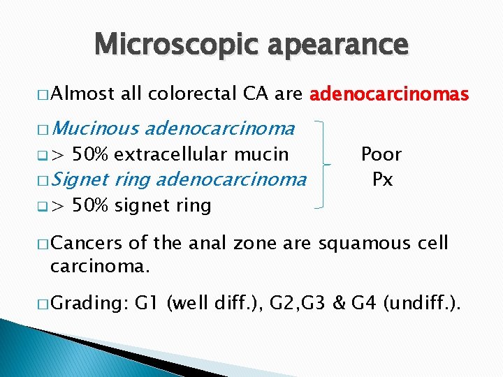 Microscopic apearance � Almost all colorectal CA are adenocarcinomas � Mucinous adenocarcinoma q> 50%