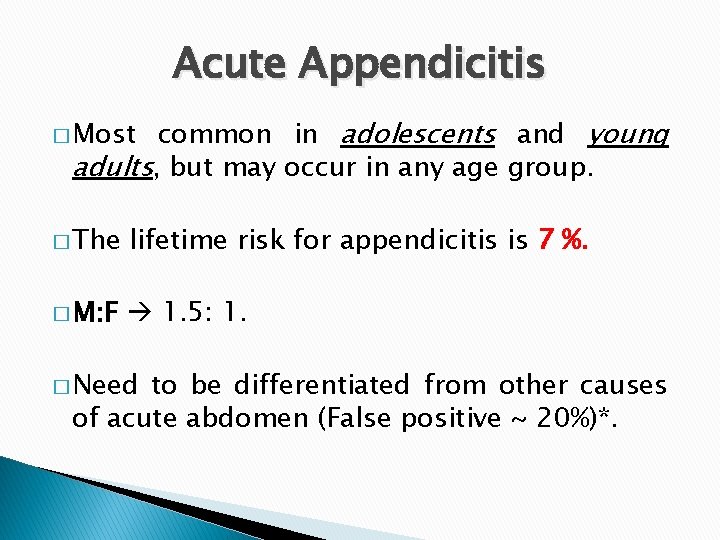 Acute Appendicitis common in adolescents and young adults, but may occur in any age