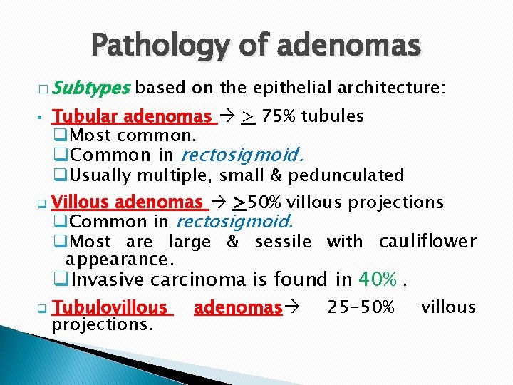 Pathology of adenomas � Subtypes § based on the epithelial architecture: Tubular adenomas >