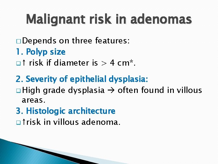 Malignant risk in adenomas � Depends on three features: 1. Polyp size q ↑