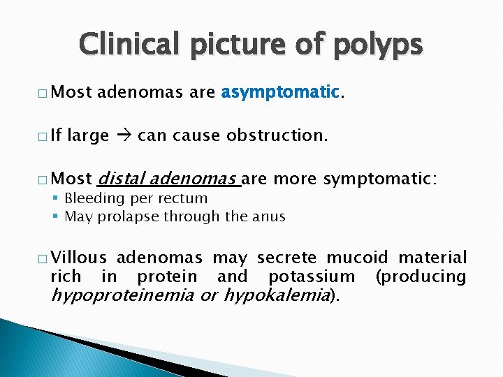 Clinical picture of polyps � Most � If adenomas are asymptomatic. large can cause