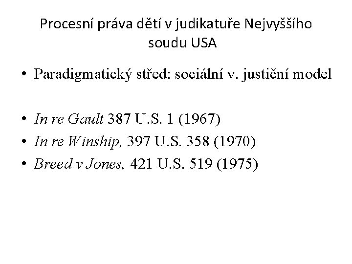 Procesní práva dětí v judikatuře Nejvyššího soudu USA • Paradigmatický střed: sociální v. justiční