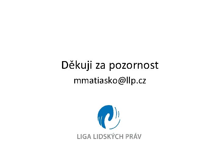 Děkuji za pozornost mmatiasko@llp. cz 