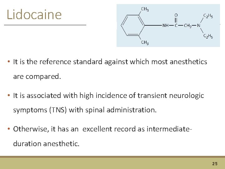 Lidocaine • It is the reference standard against which most anesthetics are compared. •