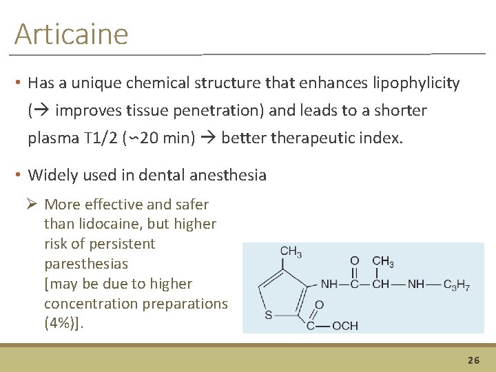 Articaine • Has a unique chemical structure that enhances lipophylicity ( improves tissue penetration)