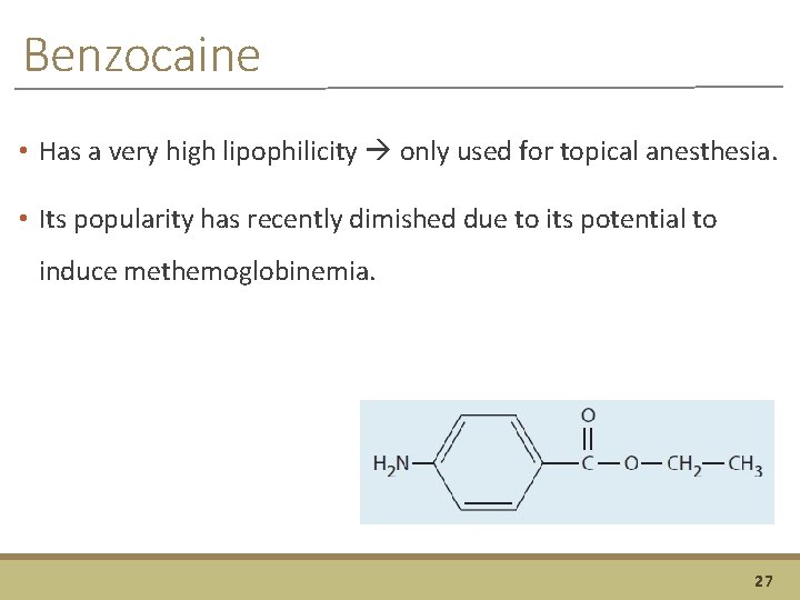 Benzocaine • Has a very high lipophilicity only used for topical anesthesia. • Its