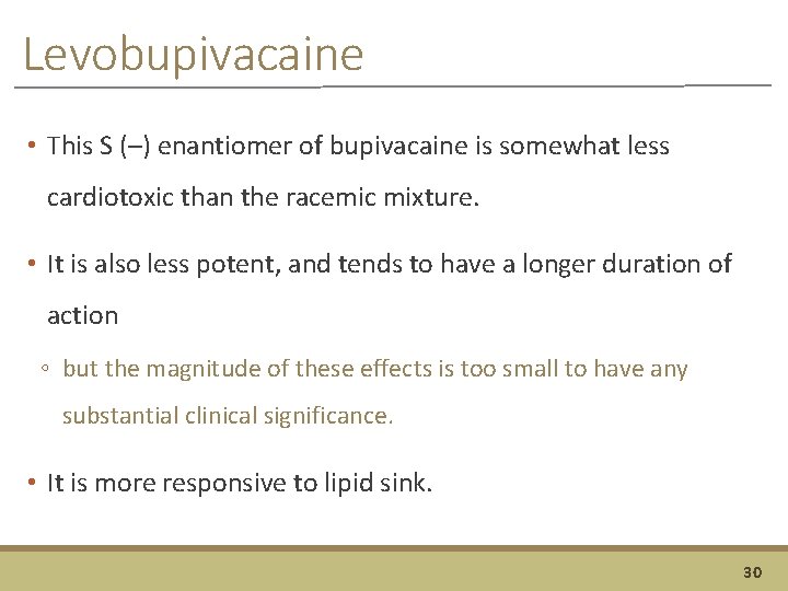 Levobupivacaine • This S (–) enantiomer of bupivacaine is somewhat less cardiotoxic than the