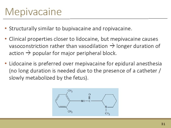 Mepivacaine • Structurally similar to bupivacaine and ropivacaine. • Clinical properties closer to lidocaine,