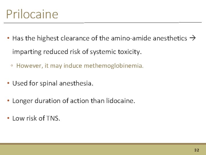 Prilocaine • Has the highest clearance of the amino-amide anesthetics imparting reduced risk of