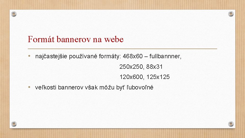 Formát bannerov na webe • najčastejšie používané formáty: 468 x 60 – fullbannner, 250