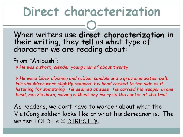 Direct characterization When writers use direct characterization in their writing, they tell us what