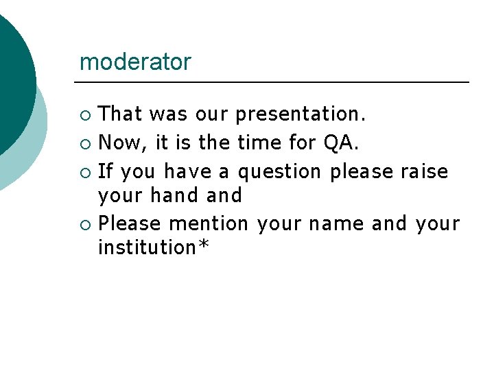 moderator That was our presentation. ¡ Now, it is the time for QA. ¡