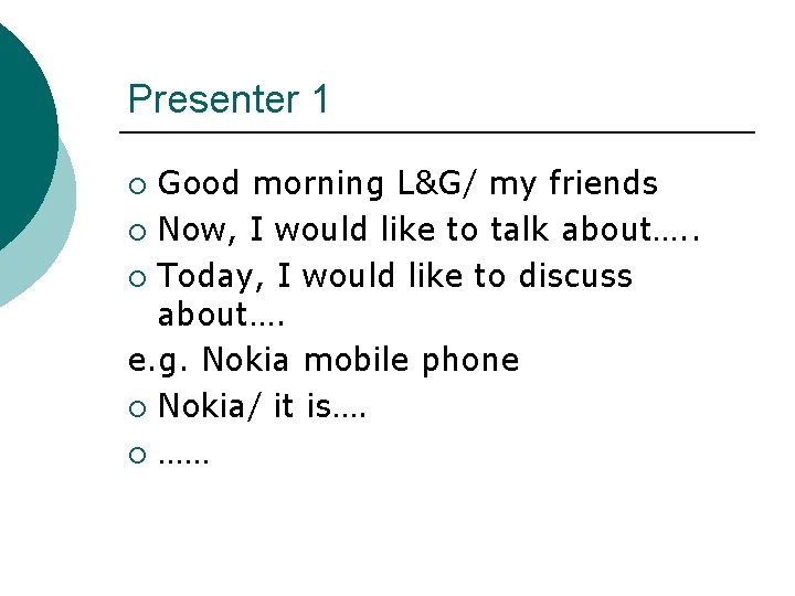 Presenter 1 Good morning L&G/ my friends ¡ Now, I would like to talk