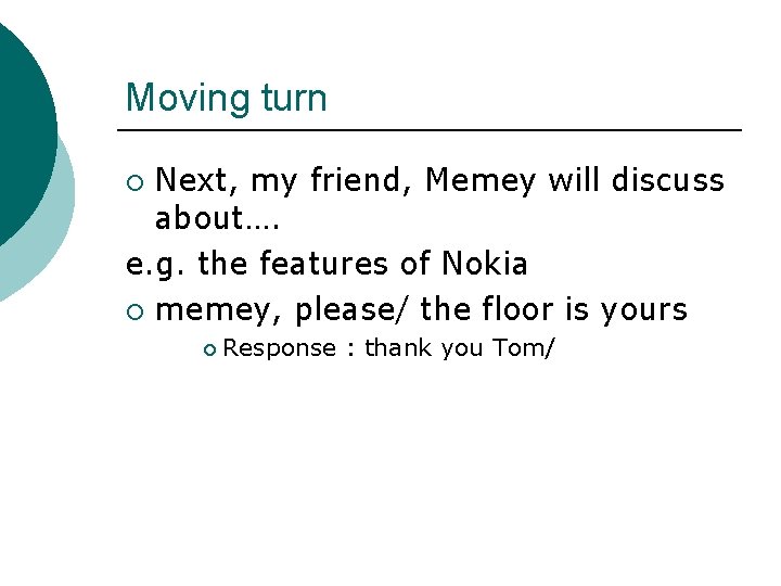 Moving turn Next, my friend, Memey will discuss about…. e. g. the features of