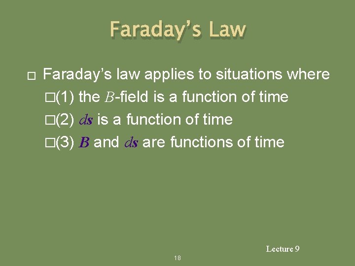 Faraday’s Law � Faraday’s law applies to situations where �(1) the B-field is a