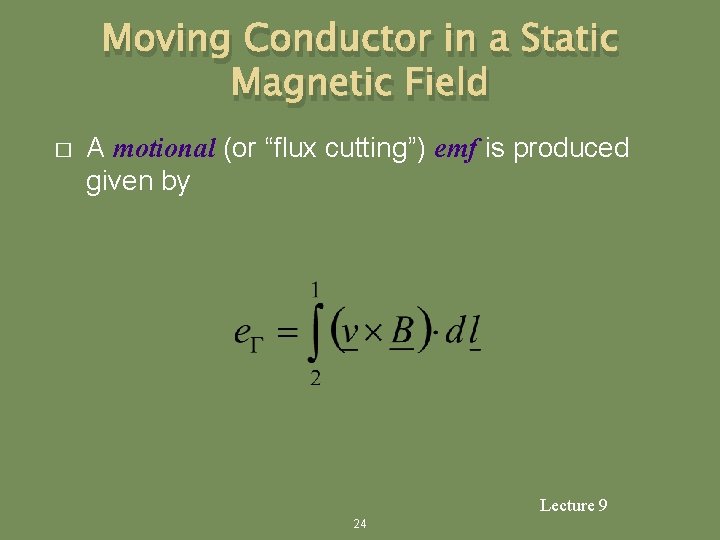 Moving Conductor in a Static Magnetic Field � A motional (or “flux cutting”) emf