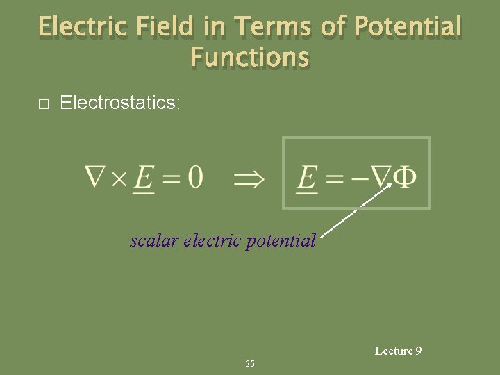 Electric Field in Terms of Potential Functions � Electrostatics: scalar electric potential Lecture 9