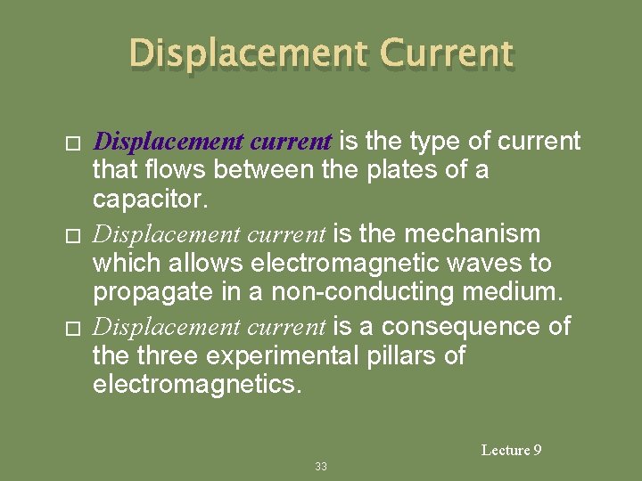 Displacement Current � � � Displacement current is the type of current that flows