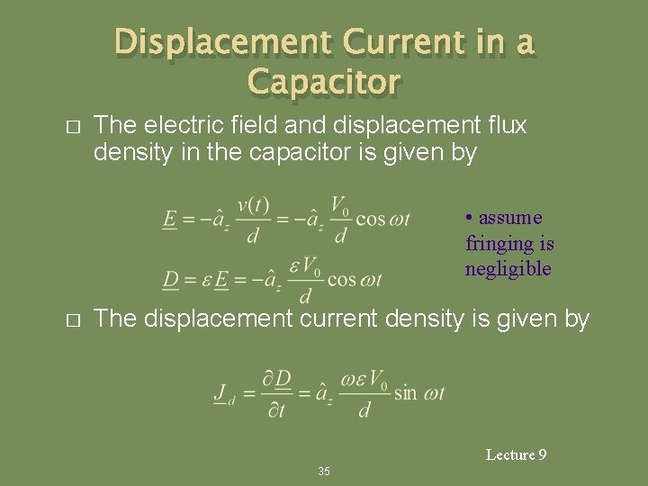 Displacement Current in a Capacitor � The electric field and displacement flux density in