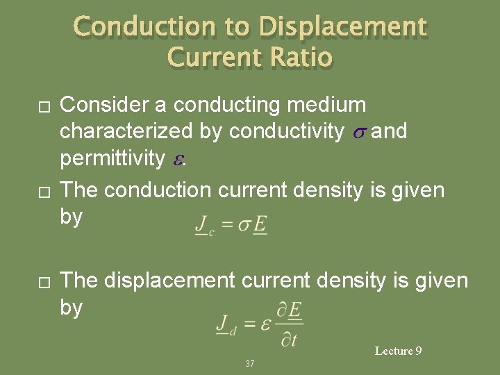 Conduction to Displacement Current Ratio � � � Consider a conducting medium characterized by