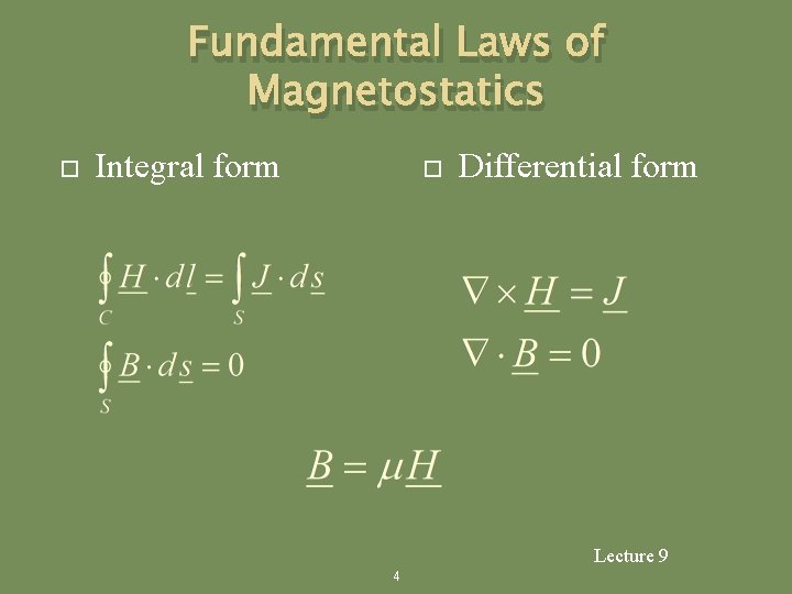 Fundamental Laws of Magnetostatics Integral form Differential form Lecture 9 4 