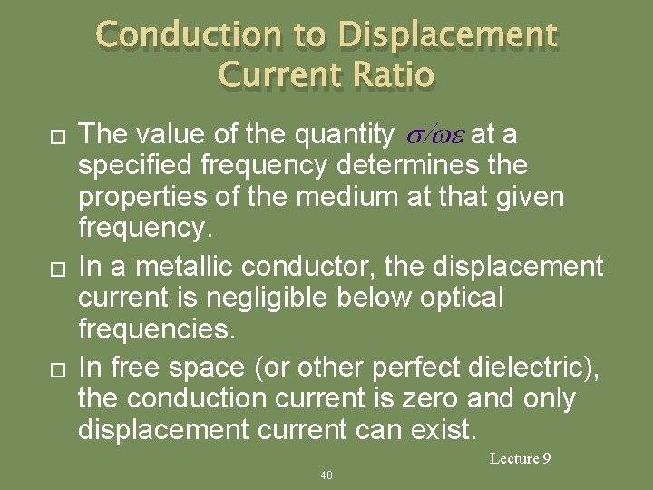 Conduction to Displacement Current Ratio � � � The value of the quantity s/we