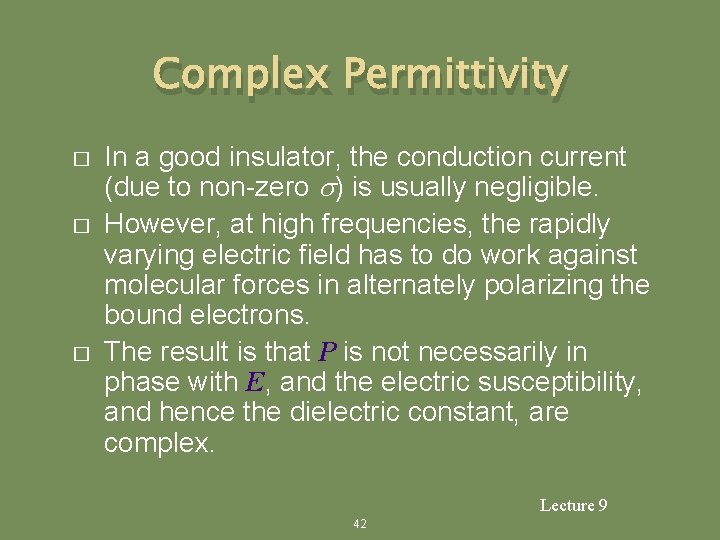 Complex Permittivity � � � In a good insulator, the conduction current (due to