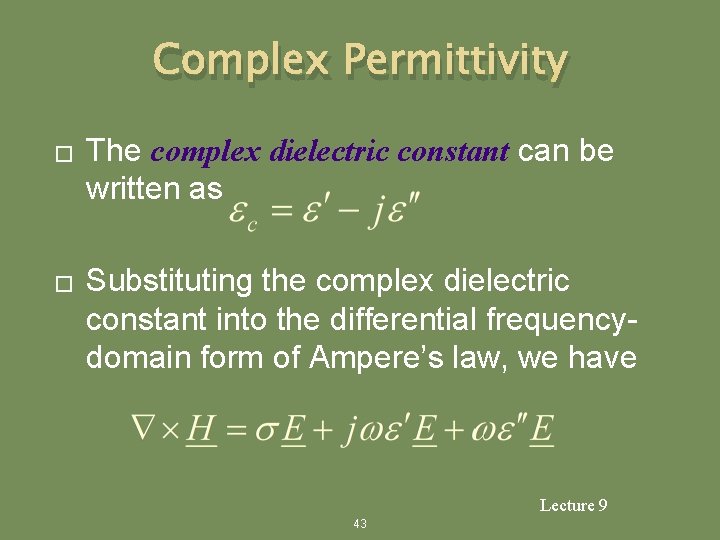 Complex Permittivity � � The complex dielectric constant can be written as Substituting the