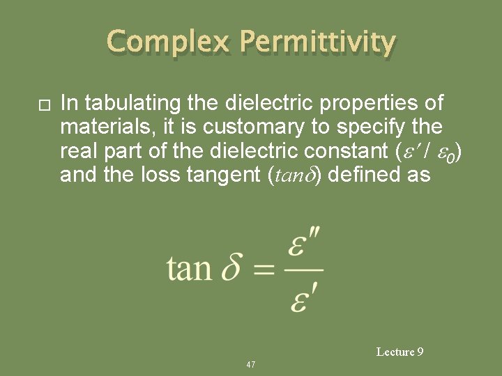 Complex Permittivity � In tabulating the dielectric properties of materials, it is customary to