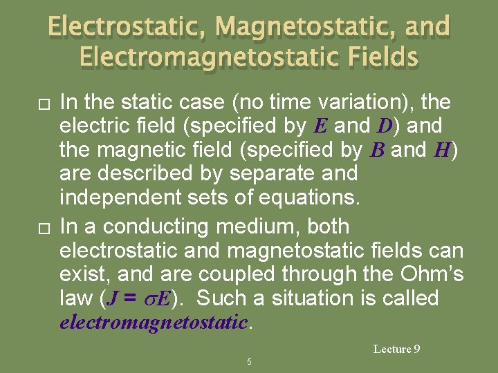 Electrostatic, Magnetostatic, and Electromagnetostatic Fields � � In the static case (no time variation),