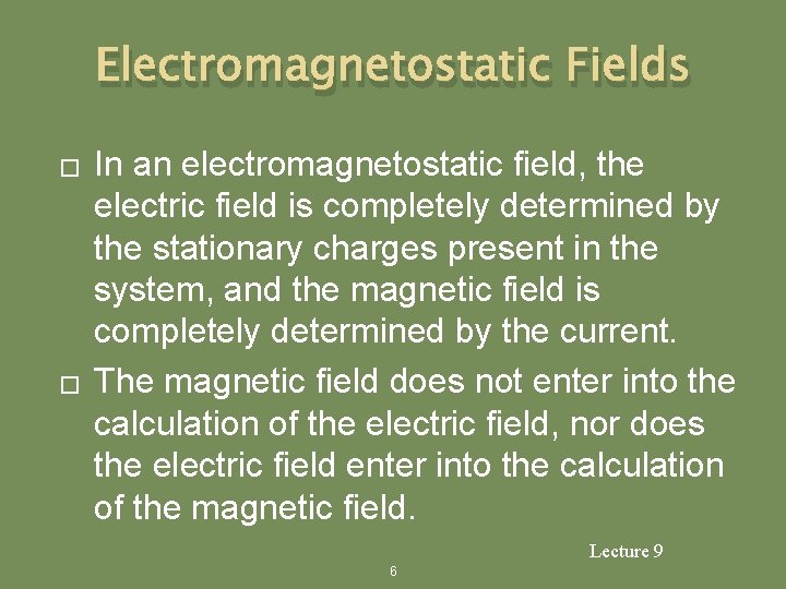 Electromagnetostatic Fields � � In an electromagnetostatic field, the electric field is completely determined