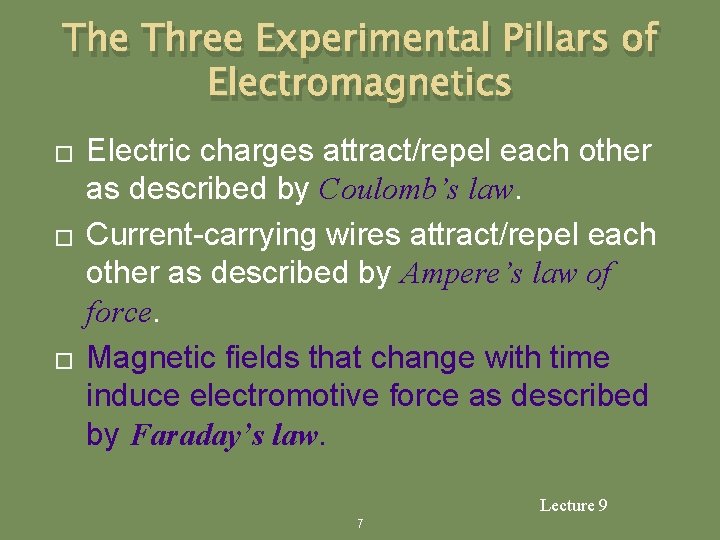 The Three Experimental Pillars of Electromagnetics � � � Electric charges attract/repel each other